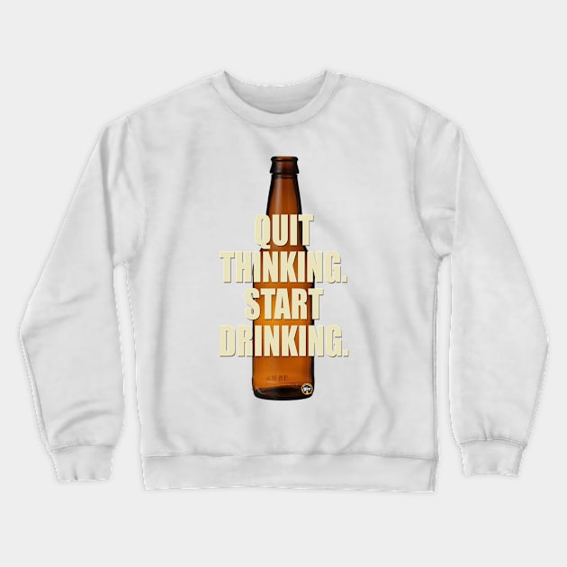 Quit Thinking Crewneck Sweatshirt by BrewWears